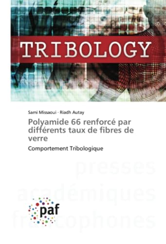 Polyamide 66 renforcé par différents taux de fibres de verre: Comportement Tribologique von Presses Académiques Francophones