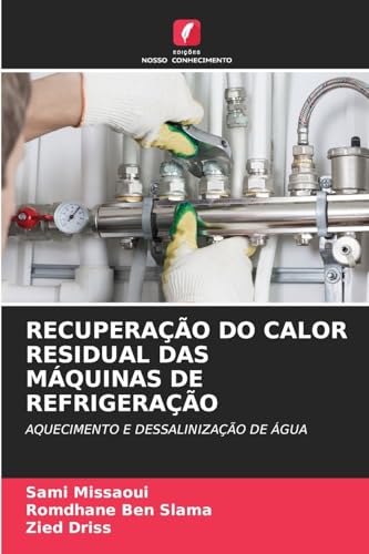 RECUPERAÇÃO DO CALOR RESIDUAL DAS MÁQUINAS DE REFRIGERAÇÃO: AQUECIMENTO E DESSALINIZAÇÃO DE ÁGUA von Edições Nosso Conhecimento