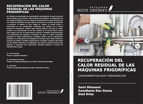 RECUPERACIÓN DEL CALOR RESIDUAL DE LAS MÁQUINAS FRIGORÍFICAS: CALENTAMIENTO DE AGUA Y DESALINIZACIÓN von Ediciones Nuestro Conocimiento