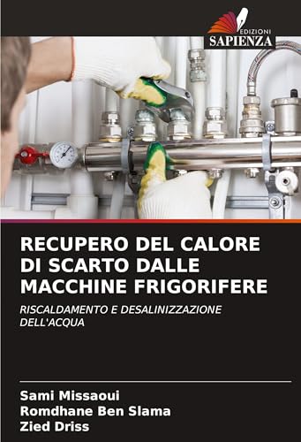 RECUPERO DEL CALORE DI SCARTO DALLE MACCHINE FRIGORIFERE: RISCALDAMENTO E DESALINIZZAZIONE DELL'ACQUA von Edizioni Sapienza