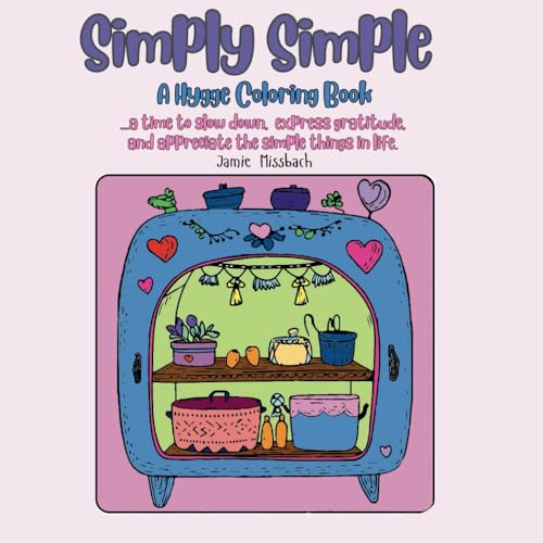 Simply Simple: A Hygge Coloring Book......a time to slow down, express gratitude, and appreciate the simple things in life. (Hygge Coloring Books) von Independently published