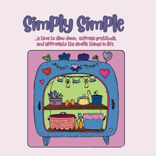 Simply Simple: A Hygge Coloring Book......a time to slow down, express gratitude, and appreciate the simple things in life. Simply Simple: A Hygge Coloring Book......a time to slow down, express gratitude, and appreciate the simple things in life.