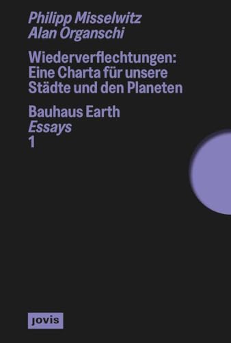 Wiederverflechtungen: Eine Charta für unsere Städte und den Planeten (Bauhaus Earth Essays, 1) von Jovis Verlag