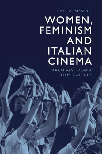 Women, Feminism and Italian Cinema: Archives from a Film Culture von Edinburgh University Press