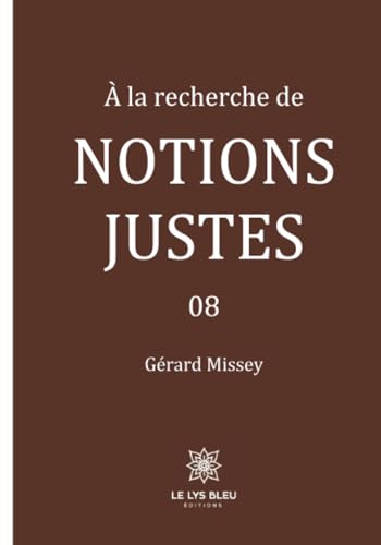 À la recherche de notions justes - 08 von LE LYS BLEU EDITIONS SAS