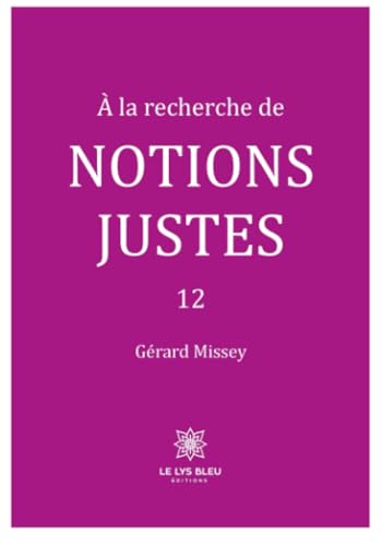 À la recherche de notions justes - 12 von LE LYS BLEU EDITIONS SAS