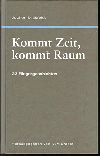 Kommt Zeit, kommt Raum: 23 Fliegergeschichten