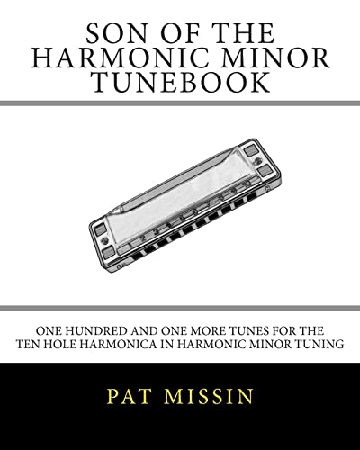 Son Of The Harmonic Minor Tunebook: One Hundred and One More Tunes for the Ten Hole Harmonica in Harmonic Minor Tuning von Createspace Independent Publishing Platform