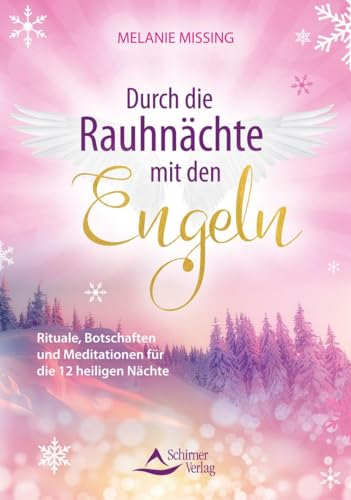Durch die Rauhnächte mit den Engeln: Rituale, Botschaften und Meditationen für die 12 heiligen Nächte