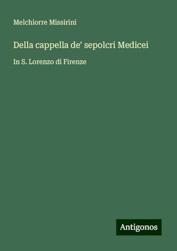 Della cappella de' sepolcri Medicei: In S. Lorenzo di Firenze