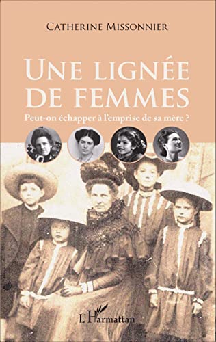Une lignée de femmes: Peut-on échapper à l'emprise de sa mère ? von L'HARMATTAN