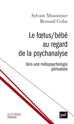 Le Foetus/Bébé au regard de la psychanalyse: Vers une métapsychologie périnatale von PUF
