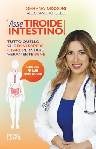 Asse tiroide-intestino. Tutto quello che devi sapere e fare per stare veramente bene (Salute e benessere) von Edizioni LSWR