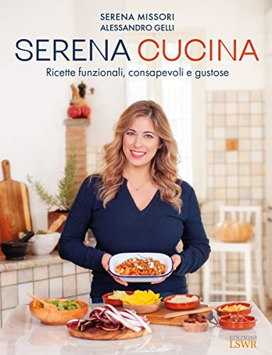 Serena cucina. Ricette funzionali, consapevoli e gustose (Salute e benessere)