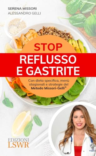 Stop reflusso e gastrite. Con dieta specifica, menù stagionali e strategie del Metodo Missori-Gelli® (Salute e benessere) von Edizioni LSWR