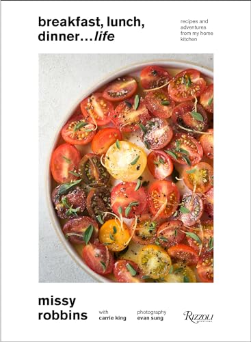 Breakfast, Lunch, Dinner... Life: Recipes and Adventures from My Home Kitchen von Rizzoli