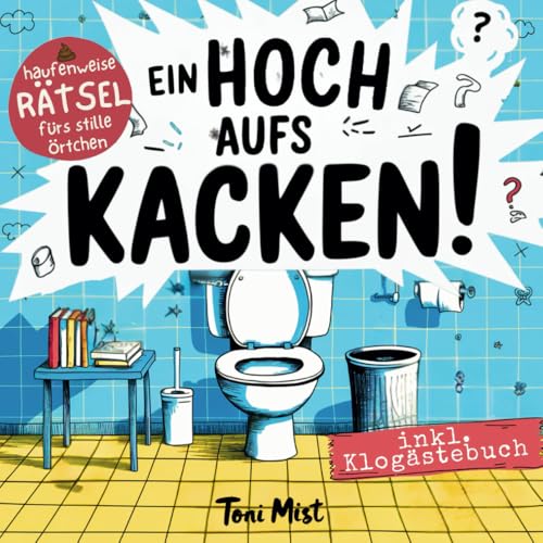 Ein Hoch aufs Kacken: Knifflige Rätsel lösen bis zum Abwischen – inkl. Klogästebuch | Lustiges Geschenk für Männer, Frauen und Kollegen mit Humor von Tikva Verlag GmbH