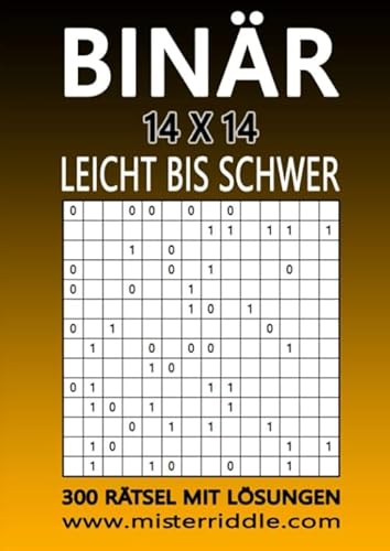 BINÄR 14 x 14 - LEICHT BIS SCHWER - 300 RÄTSEL MIT LÖSUNGEN von Independently published