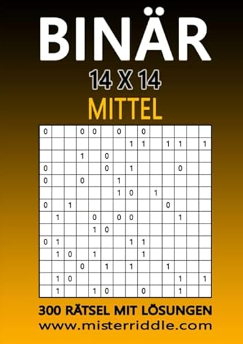 BINÄR 14 x 14 - MITTEL - 300 RÄTSEL MIT LÖSUNGEN von Independently published