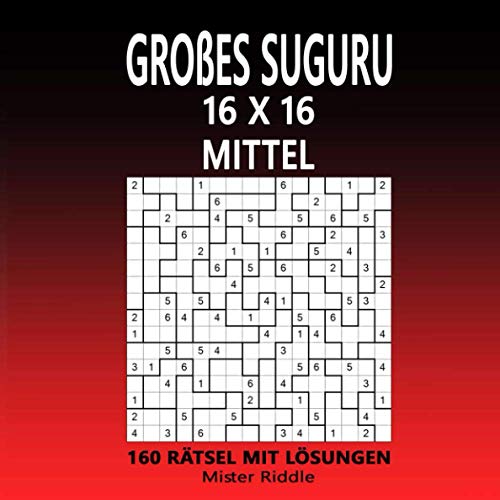 GROẞES SUGURU 16 x 16 - MITTEL - 160 RÄTSEL MIT LÖSUNGEN von Independently published