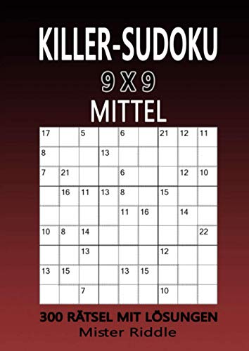 KILLER-SUDOKU 9 x 9 - MITTEL - 300 RÄTSEL MIT LÖSUNGEN von Independently published