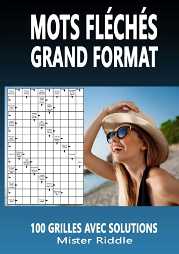 MOTS FLÉCHÉS GRAND FORMAT - 100 GRILLES AVEC SOLUTIONS: FORMAT CONFORTABLE 10X15 PLEINE PAGE A4 von Independently published