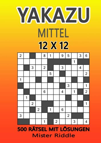 YAKAZU 12 x 12 - Mittel - 500 Rätsel mit Lösungen von Independently published