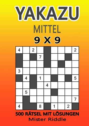 YAKAZU 9 x 9 - Mittel - 500 Rätsel mit Lösungen von Independently published