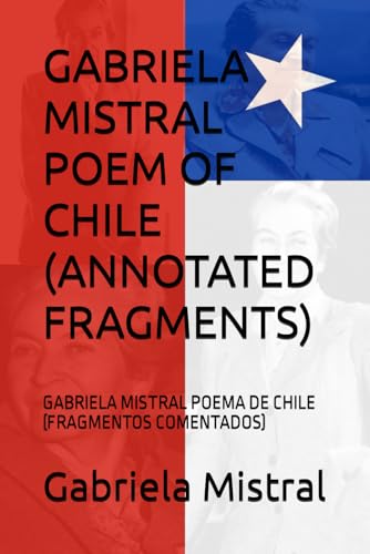GABRIELA MISTRAL POEM OF CHILE (ANNOTATED FRAGMENTS): GABRIELA MISTRAL POEMA DE CHILE (FRAGMENTOS COMENTADOS) von Independently published