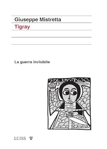 Tigray. La guerra invisibile (Koinè) von Luiss University Press