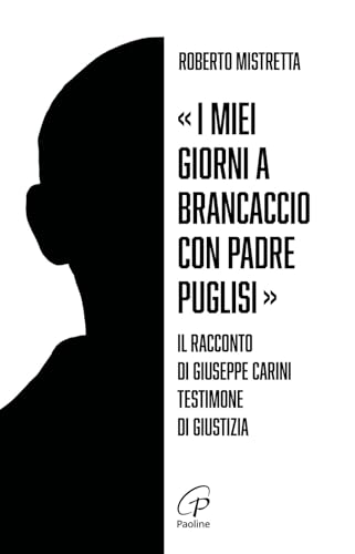 «I miei giorni a Brancaccio con padre Puglisi». Il racconto di Giuseppe Carini, testimone di giustizia (Uomini e donne) von Paoline Editoriale Libri