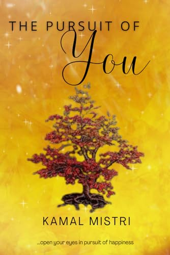 The Pursuit of You: Subtitle: Open Your Eyes in the Pursuit of Happiness