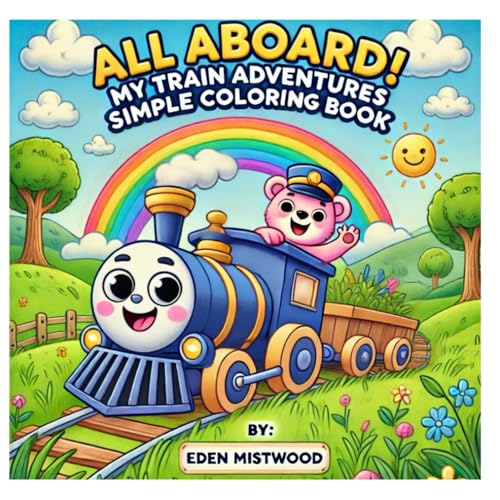 All Aboard! My Train Adventures Simple Coloring Book: By :Eden Mistwood All Aboard! My Train Adventures Simple Coloring Book: By :Eden Mistwood von Independently published