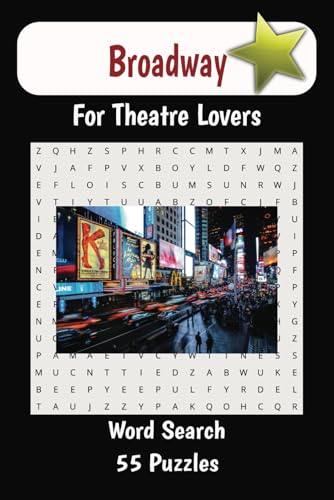 Broadway, For Theatre Lovers Word Search 55 Puzzles: For adults, singers, actors, playwrights, seniors, teens, adults, and anyone who loves ... anxiety relief, rehearsals, and free time von Independently published