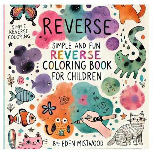 REVERSE Simple and Fun Reverse Coloring Book for Children: Simple Reverse Coloring, By: Eden Mistwood REVERSE Simple and Fun Reverse Coloring Book for Children: Simple Reverse Coloring, By: Eden Mistwood von Independently published