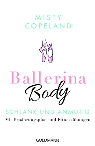 Ballerina Body: Schlank und anmutig - Mit Ernährungsplan und Fitnessübungen