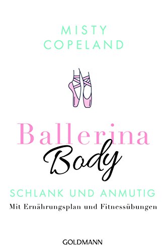 Ballerina Body: Schlank und anmutig - Mit Ernährungsplan und Fitnessübungen