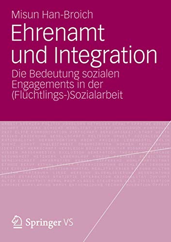 Ehrenamt und Integration: Die Bedeutung Sozialen Engagements in der (Flüchtlings-)Sozialarbeit (German Edition) von VS Verlag für Sozialwissenschaften
