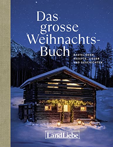 Das grosse Weihnachtsbuch: Bastelideen, Rezepte, Lieder und Geschichten Das grosse Weihnachtsbuch: Bastelideen, Rezepte, Lieder und Geschichten von LandLiebe-Edition