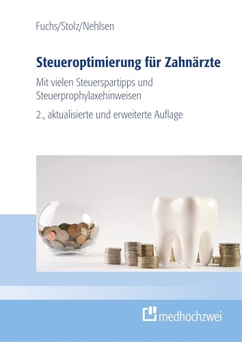 Steueroptimierung für Zahnärzte: Mit vielen Steuerspartipps und Steuerprophylaxehinweisen von medhochzwei Verlag