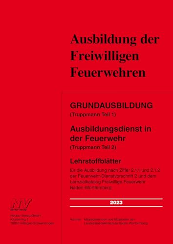 Grundausbildung (Truppmann Teil 1) Ausbildungsdienst in der Feuerwehr (Truppmann Teil 2): Lehrstoffblätter für die Ausbildung nach Ziffer 2.1.1 und ... Freiwillige Feuerwehr Baden-Württemberg von Neckar-Verlag GmbH