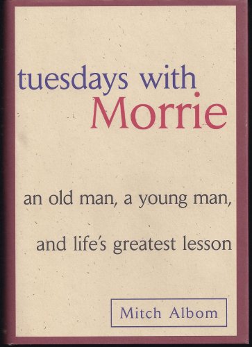Tuesdays with Morrie: An Old Man, a Young Man and Life's Greatest Lesson[ TUESDAYS WITH MORRIE: AN OLD MAN, A YOUNG MAN AND LIFE'S GREATEST LESSON ] By Albom, Mitch ( Author )Aug-18-1997 Hardcover