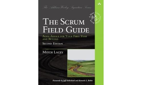 Scrum Field Guide, The: Agile Advice for Your First Year and Beyond (Addison Wesley Signature)
