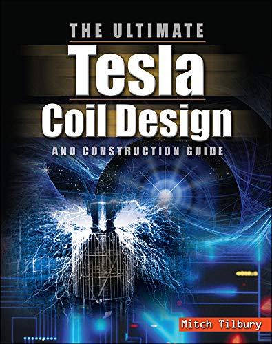 The Ultimate Tesla Coil Design and Construction Guide von McGraw-Hill/Tab Electronics