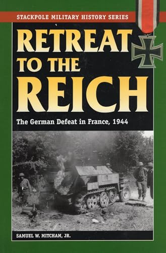 Retreat to the Reich: The German Defeat in France, 1944 (Stackpole Military History)