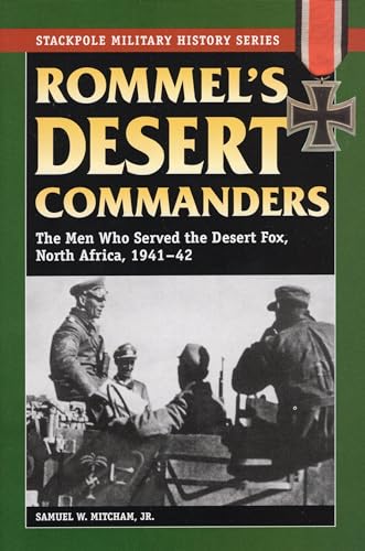 Rommel's Desert Commanders: The Men Who Served the Desert Fox, North Africa, 1941-42 (Stackpole Military History)