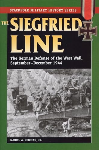 Siegfried Line, the: The German Defense of the West Wall, September-December 1944 (The Stackpole Military History Series)