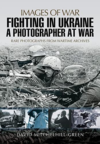 Fighting in Ukraine: A Photographer at War (Images of War)