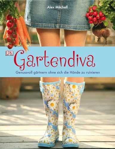 Gartendiva: Genussvoll gärtnern ohne sich die Hände zu ruinieren Gartendiva: Genussvoll gärtnern ohne sich die Hände zu ruinieren von DK Verlag Dorling Kindersley