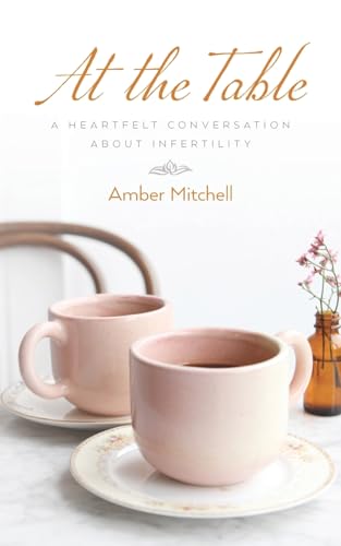 At the Table: A Heartfelt Conversation about Infertility von Palmetto Publishing